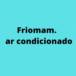 Friomam Ar Condicionado