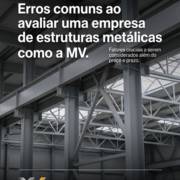 Erros comuns ao avaliar uma empresa de estruturas metálicas como a MV
