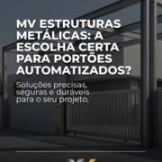MV Estruturas Metálicas: a escolha certa para portões automatizados?