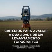 Critérios para avaliar a qualidade de um levantamento topográfico