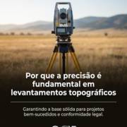 Por que a precisão é fundamental em levantamentos topográficos