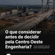 O que considerar antes de decidir pela Centro Oeste Engenharia?