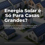 Energia Solar é Só Para Casas Grandes?
