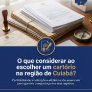 O que considerar ao escolher um cartório na região de Cuiabá?