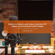 Rádios e a Cultura Local: Como a Interativa FM Reflete a Identidade de Avaré e Região