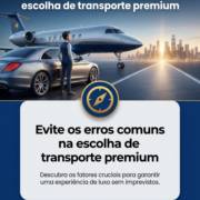 Evite os erros comuns na escolha de transporte premium