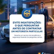 Evite insatisfações: o que perguntar antes de contratar um motorista particular