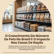O Crescimento Do Número De Pets No Brasil E O Impacto Nas Casas De Ração