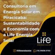 Consultoria em Energia Solar em Piracicaba: Sustentabilidade e Economia com a Life Energia Solar