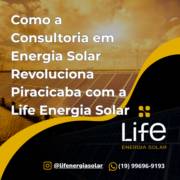Como a Consultoria em Energia Solar Revoluciona Piracicaba com a Life Energia Solar