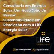 Consultoria em Energia Solar: Um Novo Jeito de Pensar Sustentabilidade em Piracicaba com a Life Energia Solar