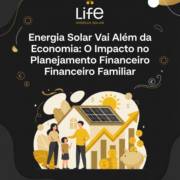 Energia Solar Vai Além da Economia: O Impacto no Planejamento Financeiro Familiar