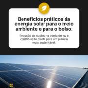 Benefícios práticos da energia solar para o meio ambiente e para o bolso.