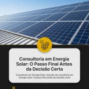 Consultoria em Energia Solar: O Passo Final Antes da Decisão Certa