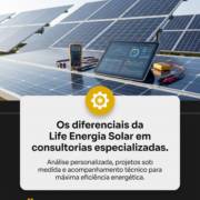 Os diferenciais da Life Energia Solar em consultorias especializadas.