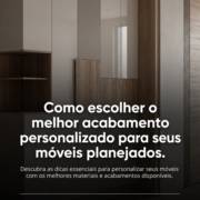 Como escolher o melhor acabamento personalizado para seus móveis planejados
