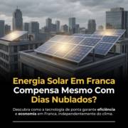 Energia Solar Em Franca Compensa Mesmo Com Dias Nublados?