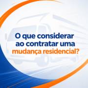 O que considerar ao contratar uma mudança residencial?