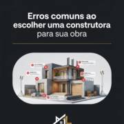 Erros comuns ao escolher uma construtora para sua obra