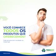 VOCÊ CONHECE TODOS OS PRODUTOS QUE OFERECEMOS?