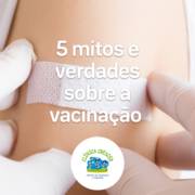 5 mitos e verdades sobre a vacinação
