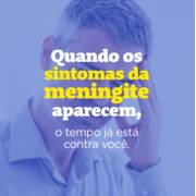 Quando os sintomas da meningite aparecem, o tempo já está contra você.
