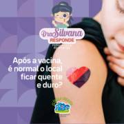 Após a vacina, é normal o local ficar quente e duro?