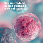 Sua imunidade decide quando o HPV vai aparecer