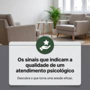 Os sinais que indicam a qualidade de um atendimento psicológico