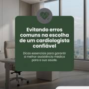 Evitando erros comuns na escolha de um cardiologista confiável
