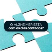 O Alzheimer está com os dias contados?
