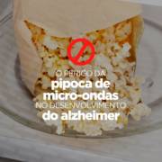 O perigo da pipoca de micro-ondas no desenvolvimento do Alzheimer