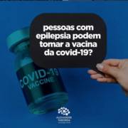 Pessoas com epilepsia podem tomar vacina da covid-19?