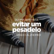 Durma bem e evite um pesadelo chamado Alzheimer