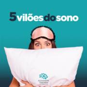 5 vilões do sono