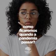 Como ficaremos quando a pandemia passar?