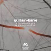 GUILLAIN-BARRÉ A síndrome rara que virou notícia