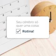 Seu cérebro precisa de rotina