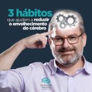 3 hábitos que ajudam a reduzir o envelhecimento do cérebro