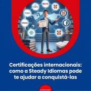 Certificações internacionais: como a Steady Idiomas pode te ajudar a conquistá-las
