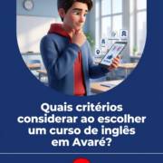 Quais critérios considerar ao escolher um curso de inglês em Avaré?