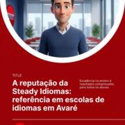 A reputação da Steady Idiomas: referência em escolas de idiomas em Avaré