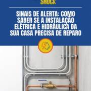 Sinais de Alerta: Como Saber se a Instalação Elétrica e Hidráulica da Sua Casa Precisa de Reparo