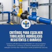 Critérios para escolher tubulações hidráulicas resistentes e duráveis