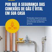 Por que a segurança das conexões de gás é vital em sua casa