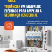 Tendências em materiais elétricos para ampliar a segurança residencial