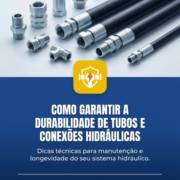 Como garantir a durabilidade de tubos e conexões hidráulicas