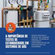 A importância de testes de estanqueidade em sistemas de gás