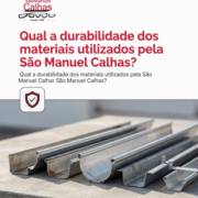 Qual a durabilidade dos materiais utilizados pela São Manuel Calhas?