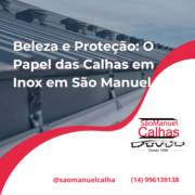 Beleza e Proteção: O Papel das Calhas em Inox em São Manuel